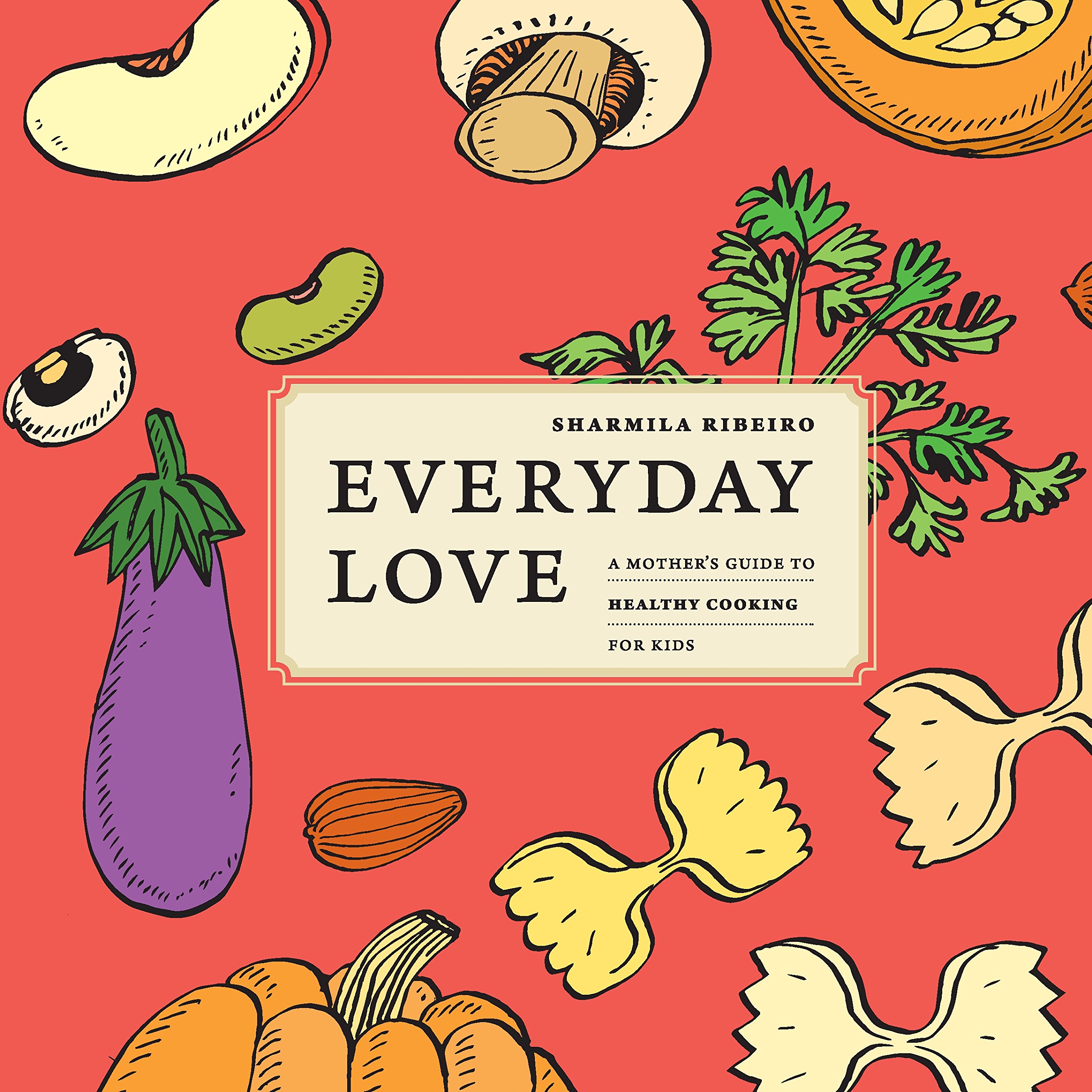 Everyday Love : A Mother's Guide to Healthy For Kids
